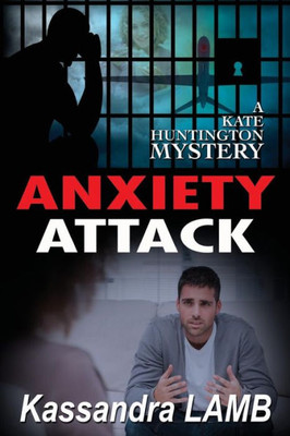 Anxiety Attack: A Kate Huntington Mystery (The Kate Huntington Mystery Series)