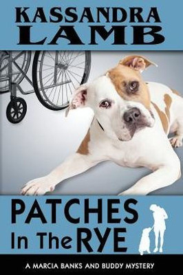 Patches In The Rye: A Marcia Banks And Buddy Mystery (The Marcia Banks And Buddy Mysteries)