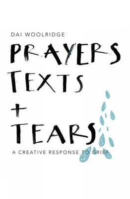 Prayers, Texts And Tears: A Creative Response To Grief