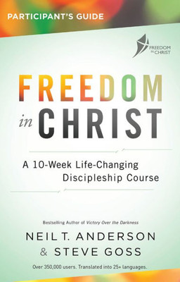 Freedom In Christ Participant'S Guide Workbook: A 10-Week Life-Changing Discipleship Course (Freedom In Christ Course)