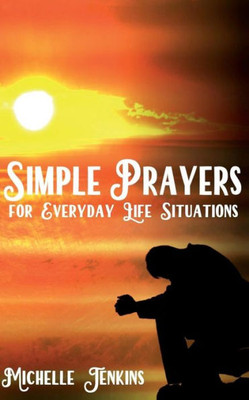 Simple Prayers For Everyday Life Situations