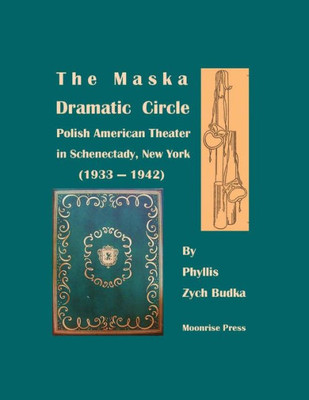 The Maska Dramatic Circle: Polish American Theater In Schenectady, New York (1933-1942)
