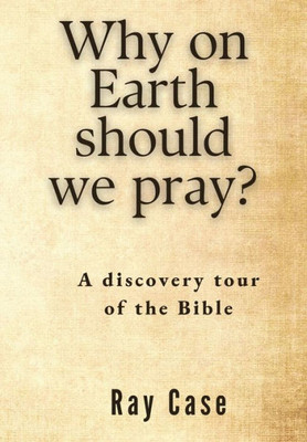 Why On Earth Should We Pray?