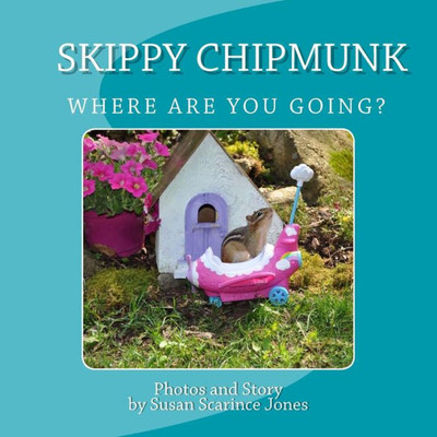 Skippy Chipmunk Where Are You Going?