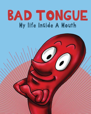 Bad Tongue: My Life Inside A Mouth