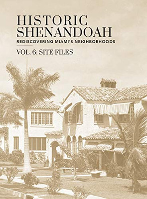 Historic Shenandoah: Rediscovering Miami's Neighborhoods (Volume 6: Site Files)