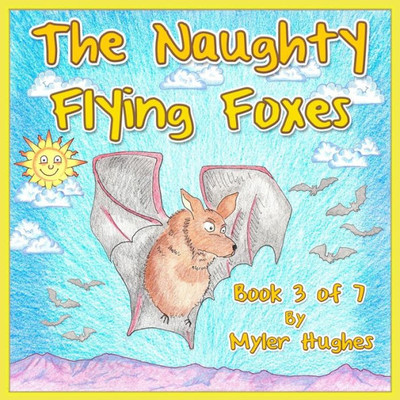 The Naughty Flying Foxes: Book 3 Of 7 - 'Adventures Of The Brave Seven' Childrenæs Picture Book Series, For Children Aged 3 To 8.