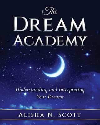 The Dream Academy: Understanding And Interpreting Your Dreams