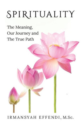 Spirituality: The Meaning, Our Journey And The True Path