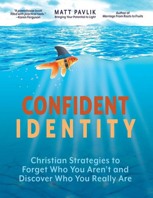 Confident Identity: Christian Strategies To Forget Who You Aren'T And Discover Who You Really Are