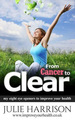 From Cancer To Clear: My Eight Eye Openers To Improve Your Health