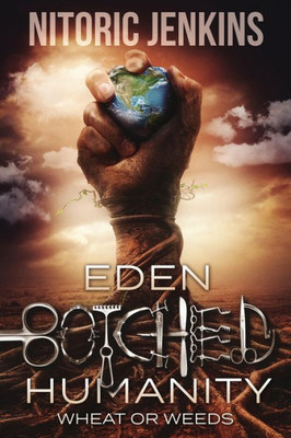 Eden Botched Humanity: Wheat Or Weeds