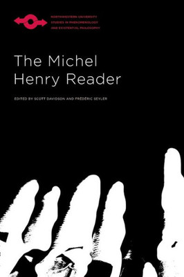 The Michel Henry Reader (Studies In Phenomenology And Existential Philosophy)