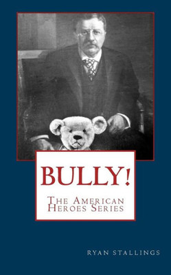 Bully! (Children'S American Heroes Series)