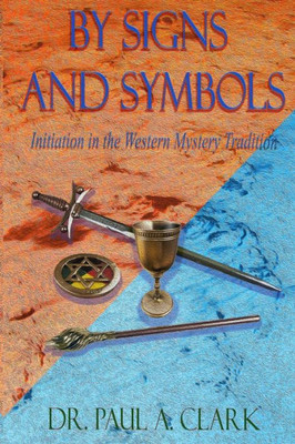 By Signs And Symbols: Initiation In The Western Mystery Tradition