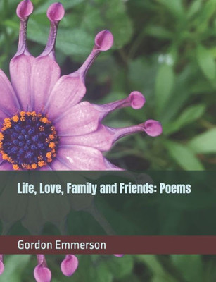 Life, Love, Family And Friends: Poems