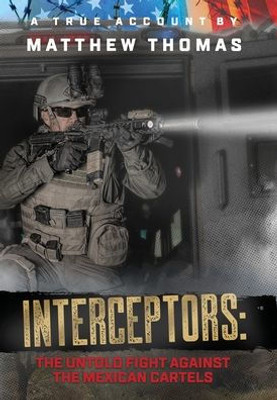 Interceptors: The Untold Fight Against The Mexican Cartels