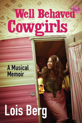 Well Behaved Cowgirls: A Musical Memoir