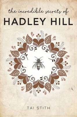 The Incredible Secrets Of Hadley Hill (The Hadley Hill Series)