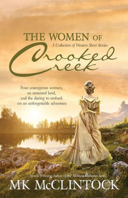 The Women Of Crooked Creek (Emma/Hattie/Briley/Clara): A Western Short Story Collection
