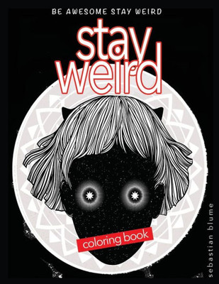 Stay Weird Coloring Book: Be Awesome Stay Weird (4) (Stay Weird Coloring Books)