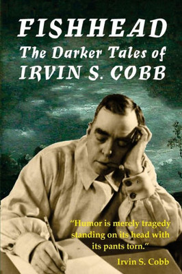 Fishhead: The Darker Tales Of Irvin S. Cobb