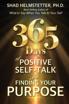 365 Days Of Positive Self-Talk For Finding Your Purpose