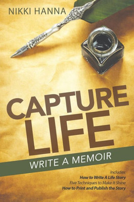 Capture Life - Write A Memoir: Write A Life Story