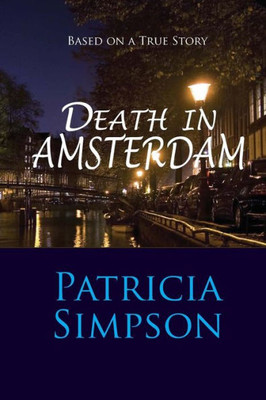 Death In Amsterdam: Based On A True Story