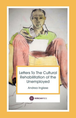 Letters To The Cultural Rehabilitation Of The Unemployed