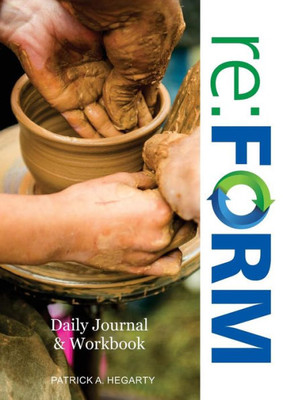 Re: Form Workbook: A Companion Workbook And Daily Journal For Participants Of Re:Form