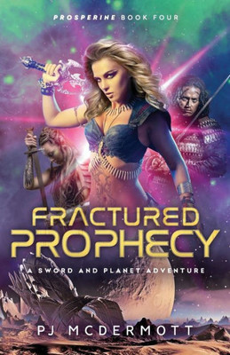 Fractured Prophecy: A Science Fiction Action Adventure (Prosperine)