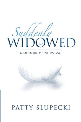 Suddenly Widowed: A Memoir Of Survival