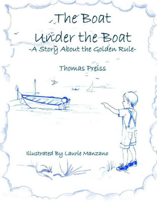 The Boat Under The Boat: A Story About The Golden Rule