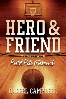 Hero And Friend My Days With Pistol Pete Maravich
