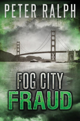 Fog City Fraud: A White Collar Crime Thriller (Josh Kennelly)