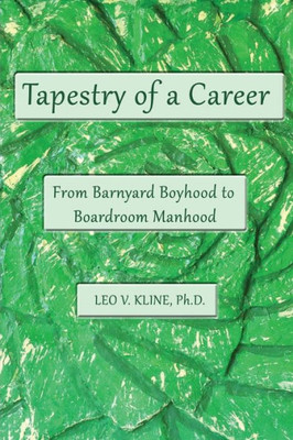 Tapestry Of A Career: From Barnyard Boyhood To Boardroom Manhood