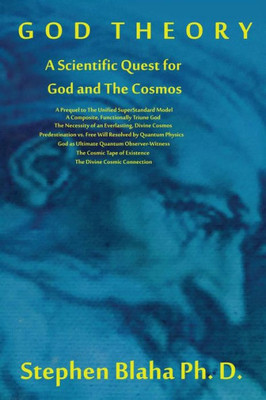 God Theory: A Scientific Quest For God And The Cosmos : A Prequel To The Unified Superstandard Model, A Composite, Functionally Triune God, The ... Will Resolved By Quantum Physics, God As Ul