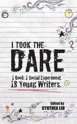 I Took The Dare: 1 Book. 1 Social Experiment. 18 Young Writers