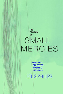 The Domain Of Small Mercies: New & Selected Poems 2, 1963-2015