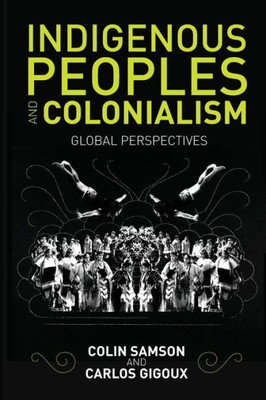 Indigenous Peoples And Colonialism: Global Perspectives