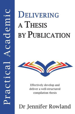Practical Academic: Delivering A Thesis By Publication