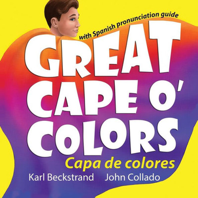 Great Cape O' Colors - Capa De Colores: (English-Spanish With Pronunciation Guide) (Spanish-English Children'S Books)