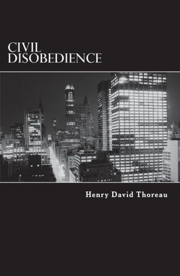 Civil Disobedience: Resistance To Civil Government