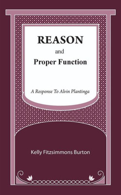 Reason And Proper Function: A Response To Alvin Plantinga