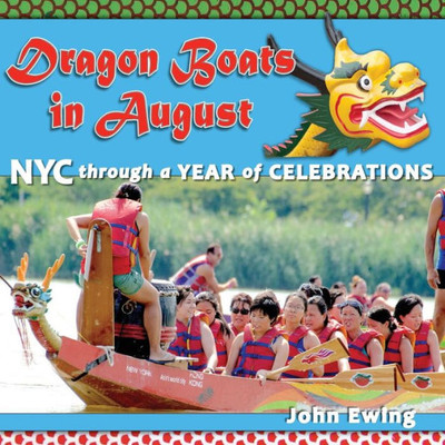 Dragon Boats In August: Nyc Through A Year Of Celebrations