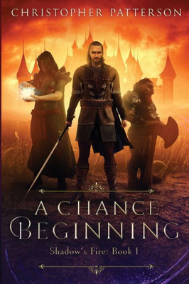 A Chance Beginning: Book One Of The Shadow'S Fire Trilogy (Dream Walker Chronicles)