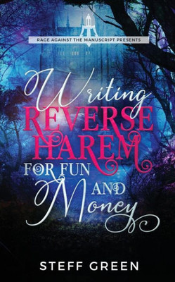 Writing Reverse Harem For Fun & Money (A Rage Against The Manuscript Guide)