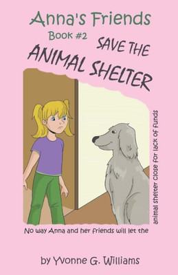 Anna'S Friends Save The Animal Shelter (Anna'S Friends Illustrated Children'S Book Series)