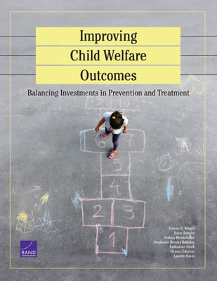 Improving Child Welfare Outcomes: Balancing Investments In Prevention And Tre